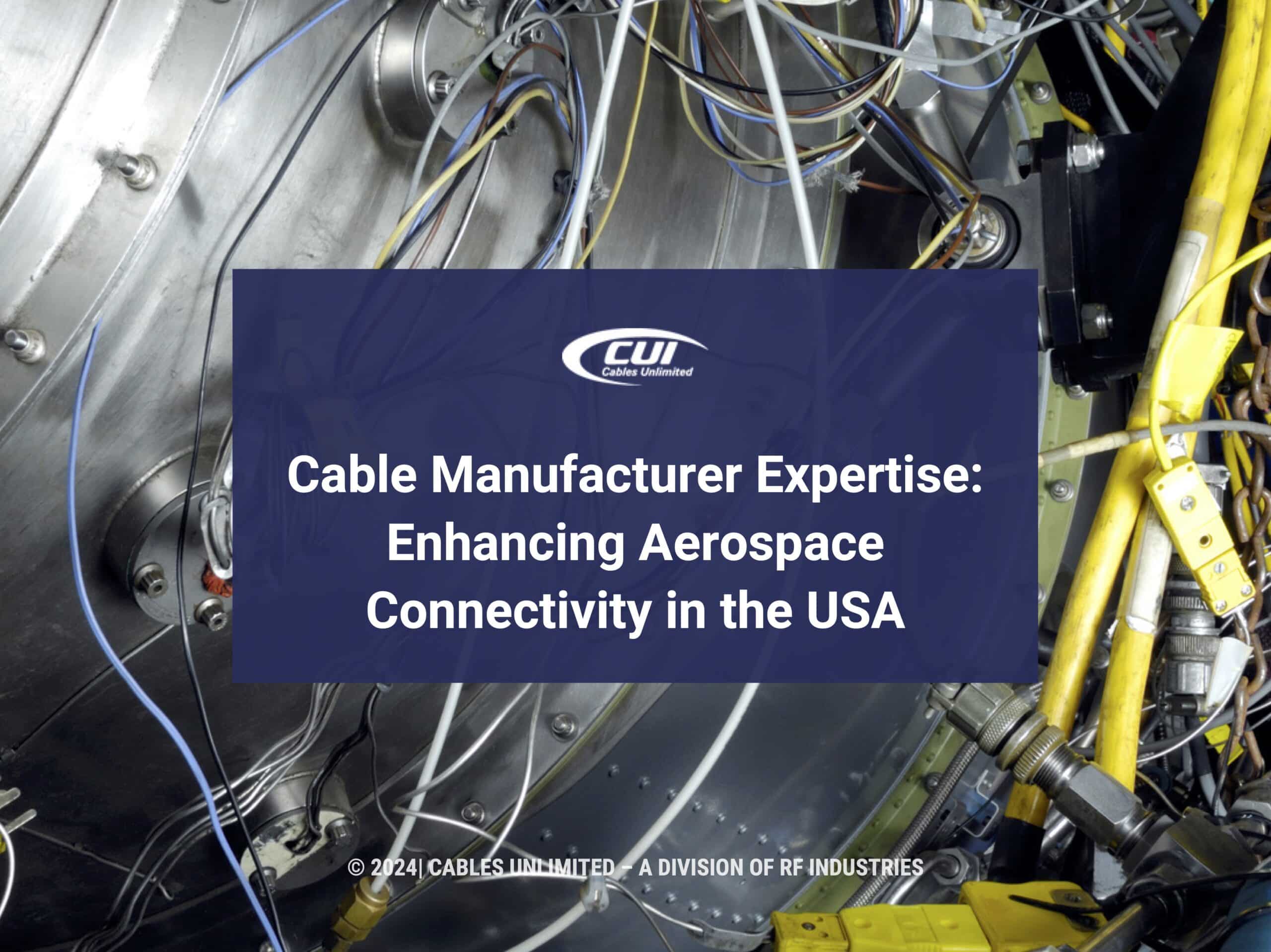 Cable Manufacturer Expertise Enhancing Aerospace Connectivity in the