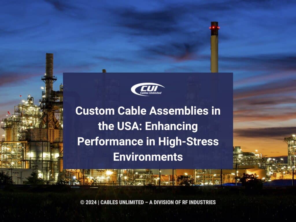 Featured: Oil refinery with towers- Custom Cable assemblies in the USA: enhancing performance in high-stress environments