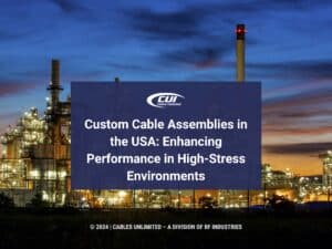 Featured: Oil refinery with towers- Custom Cable assemblies in the USA: enhancing performance in high-stress environments